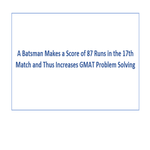 A Batsman Makes a Score of 87 Runs in the 17th Match and Thus Increases GMAT Problem Solving
